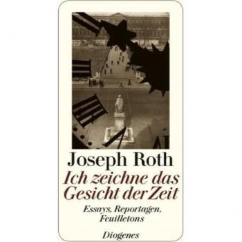 Joseph Roth Ich Zeichne Das Gesicht Der Zeit: Essays. Reportagen, Feuilletons