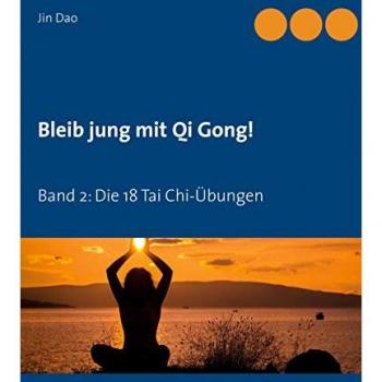 Bleib jung mit Qi Gong: Band 2: Die 18 Tai Chi-Übungen