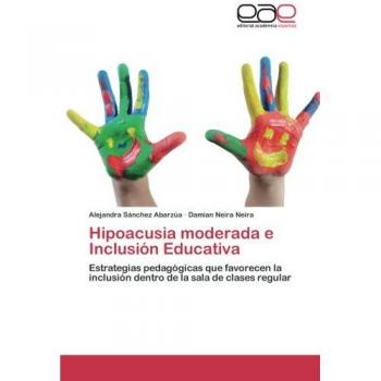 Hipoacusia moderada e Inclusión Educativa: Estrategias pedagógicas que favorecen la inclusión dentro de la sala de clases regular