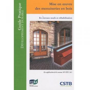 Mise en oeuvre des menuiseries en bois : En travaux neufs et réhabilitation