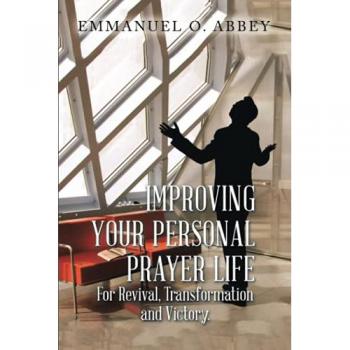 Improving Your Personal Prayer Life: For Revival, Transformation and Victory