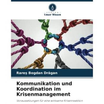 Kommunikation und Koordination im Krisenmanagement: Voraussetzungen für eine wirksame Krisenreaktion