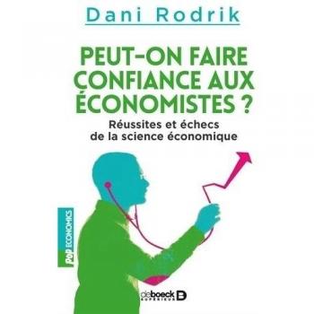 Peut-on faire confiance aux économistes ? Réussites et échecs de la science économique