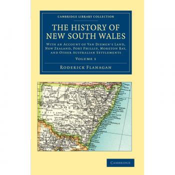The History of New South Wales 2 Volume Set: The History of New South Wales: With an Account of Van Diemen's Land, New Zealand, Port Phillip, Moreton ... Library Collection