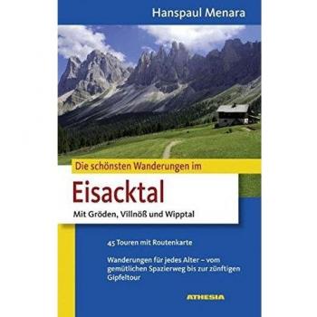 Die schönsten Wanderungen im Eisacktal: Mit Gröden, Villnöß und Wipptal. 45 Touren mit Routenkarte. Wanderungen für jedes Alter