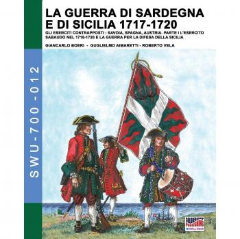 La guerra di Sardegna e di Sicilia 1717-1720. Gli eserciti contrapposti: Savoia, Spagna, Austria. Vol. 1: esercito sabaudo nel 1718-1720 e la guerra per la difesa della Sicilia, L'.