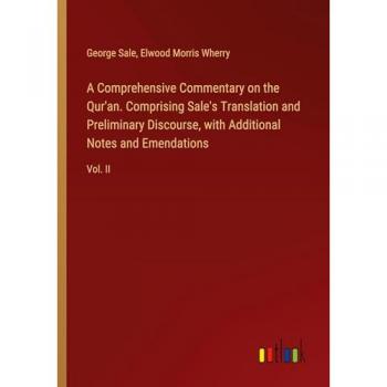 A Comprehensive Commentary on the Qur'an. Comprising Sale's Translation and Preliminary Discourse with Additional Notes and Emendations