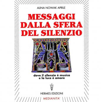 Messaggi dalla sfera del silenzio. Dove il silenzio è musica e la luce è amore