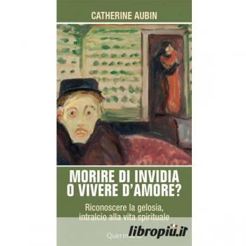 Morire di invidia o vivere d'amore? Riconoscere la gelosia, intra...