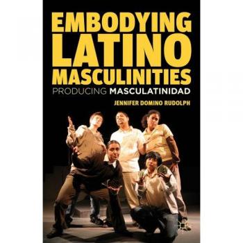 Embodying Latino Masculinities