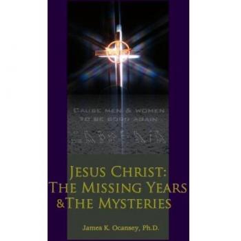 Jesus Christ: The Missing Years & the Mysteries