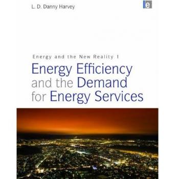 Harvey, L. D. Danny Energy And The New Reality 1: Energy Efficiency And The Demand For Energy Services