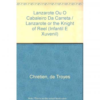 Lanzarote Ou O Cabaleiro Da Carreta