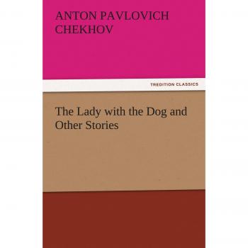 The Lady with the Dog and Other Stories (TREDITION CLASSICS)