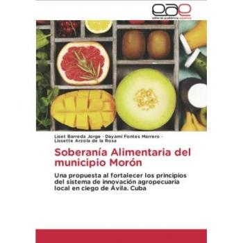 Soberanía Alimentaria del municipio Morón: Una propuesta al fortalecer los principios del sistema de innovación agropecuaria local en ciego de Ávila. Cuba