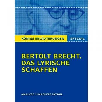 Bertolt Brecht Brecht. Das Lyrische Schaffen: Interpretationen Zu Den Wichtigsten Gedichten: Alle Erforderlichen Infos Für Abitur, Matura, Klausur Und Referat