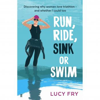 Run, Ride, Sink or Swim: A year in the exhilarating and addictive world of women's triathlon