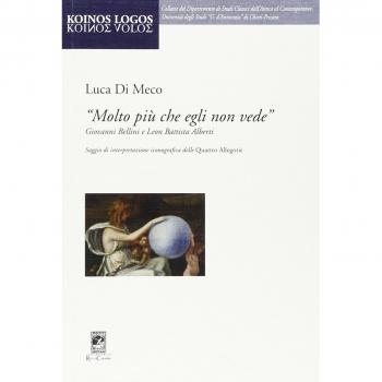 Â«Molto piÃ¹ che egli non vedeÂ» Giovanni Bellini e Leon Battista Alberti