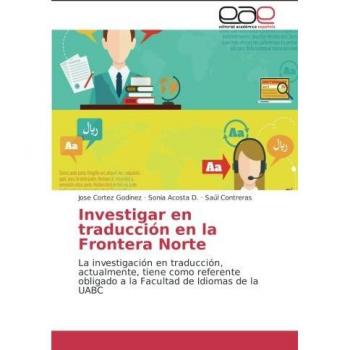 Investigar en traducción en la Frontera Norte: La investigación en traducción, actualmente, tiene como referente obligado a la Facultad de Idiomas de la UABC