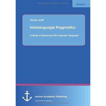 Interlanguage Pragmatics: A Study of Moroccan Efl Learners' Requests