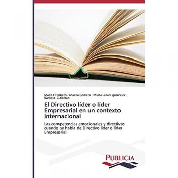 El Directivo líder o líder Empresarial en un contexto Internacional: Las competencias emocionales y directivas cuando se habla de Directivo líder o líder Empresarial