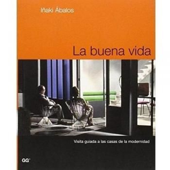 La buena vida. Visita guiada a las casas de la modernidad