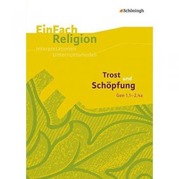 EinFach Religion: Trost und Schöpfung (Gen 1,1-2,4a): Jahrgangsstufen 8