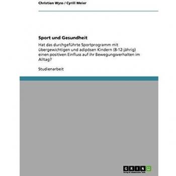 Sport und Gesundheit: Hat das durchgeführte Sportprogramm mit übergewichtigen und adipösen Kindern (8-12-jährig) einen positiven Einfluss auf ihr Bewegungsverhalten im Alltag?