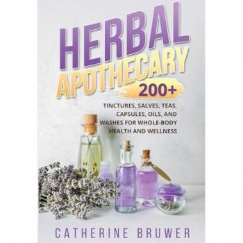 HERBAL APOTHECARY: 200+ Tinctures, Salves, Teas, Capsules, Oils, and Washes for Whole-Body Health and Wellness