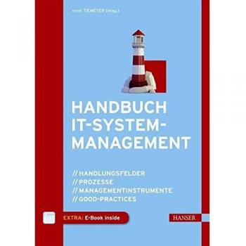 Handbuch IT-Systemmanagement: Handlungsfelder, Prozesse, Managementinstrumente, Good-Practices