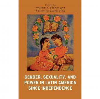 Gender, Sexuality, and Power in Latin America since Independence