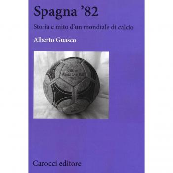Spagna '82. Storia e mito di un mondiale di calcio