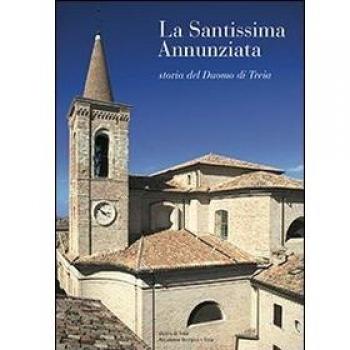 La Santissima annunziata. Storia del duomo di Treia