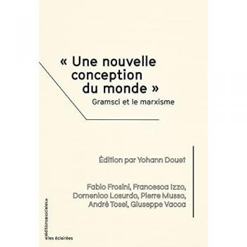 « Une nouvelle conception du monde ». Gramsci et le marxisme