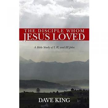 The Disciple Whom Jesus Loved: A Bible Study of I, II, and III John