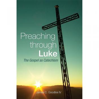 Preaching Through Luke: The Gospel as Catechism