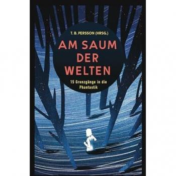 Am Saum der Welten: 15 Grenzgänge in die Phantastik