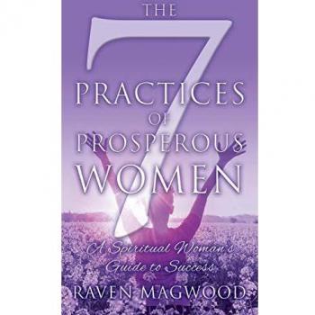 The 7 Practices of Prosperous Women: A Spiritual Woman's Guide to Success