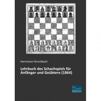 Lehrbuch des Schachspiels fuer Anfaenger und Geuebtere (1864)