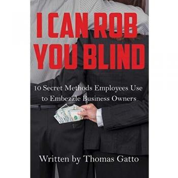 I Can Rob You Blind: 10 Secret Methods Employees Use to Embezzle Business Owners