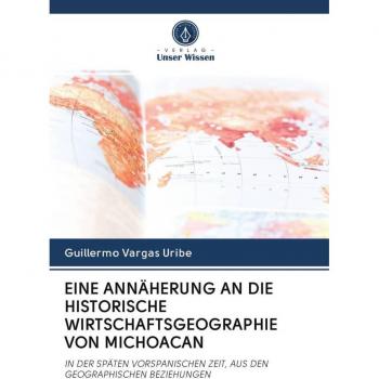 EINE ANNÄHERUNG AN DIE HISTORISCHE WIRTSCHAFTSGEOGRAPHIE VON MICHOACAN
