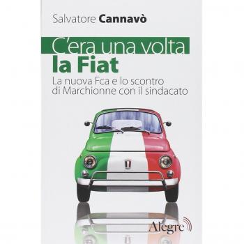 C'era una volta la Fiat. La nuova Fca e lo scontro di Marchionne con il sindacato