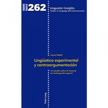 Lingüística experimental y contraargumentación: Un estudio sobre el conector  del español (Linguistic Insights: Studies in Language and Communication, Band 262)