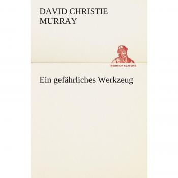Ein gefährliches Werkzeug (TREDITION CLASSICS)