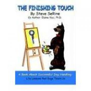 The Finishing Touch: A Book About Successful Dog Handling: Life Lessons That Dogs Teach Us
