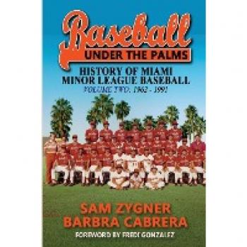 Baseball Under the Palms: The History of Miami Minor League Baseball Volume Two: 1962