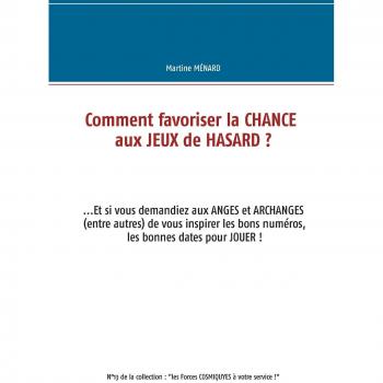 Comment favoriser la chance aux jeux de hasard ?: Et si vous demandiez aux anges et archanges