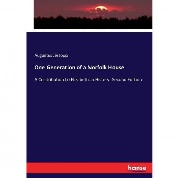 One Generation of a Norfolk House: A Contribution to Elizabethan History. Second Edition