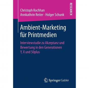 Ambient-Marketing für Printmedien: Interviewstudie zu Akzeptanz und Bewertung in den Generationen Y, X und 50plus