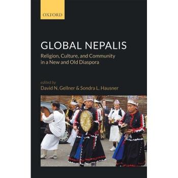 Global Nepalis: Religion, Culture, And Community In A New And Old Diaspora